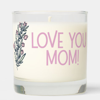 Beautiful Mother's Day sentiment, "Love You Mom!" Scented Candle