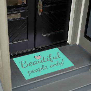 Beautiful People Only Cute Turquoise Doormat by HappyGabby at Zazzle