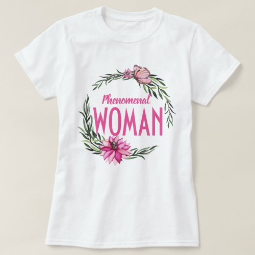 Beautiful Pink Floral Wreath Phenomenal Woman T_Shirt