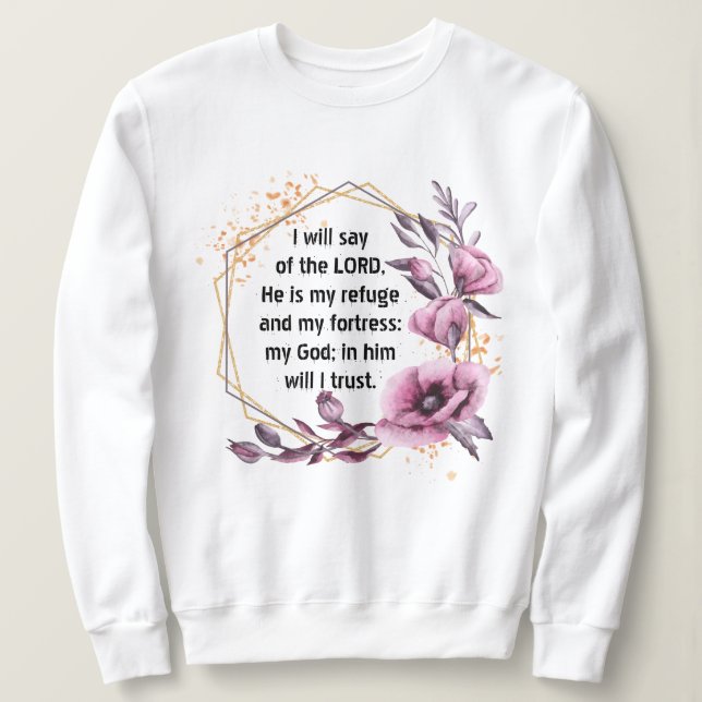 Beautiful Psalm 91 Floral sweatshirt (Design Front)