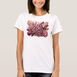 Beautiful Red I LIVE FOR WINE Text Design T-Shirt