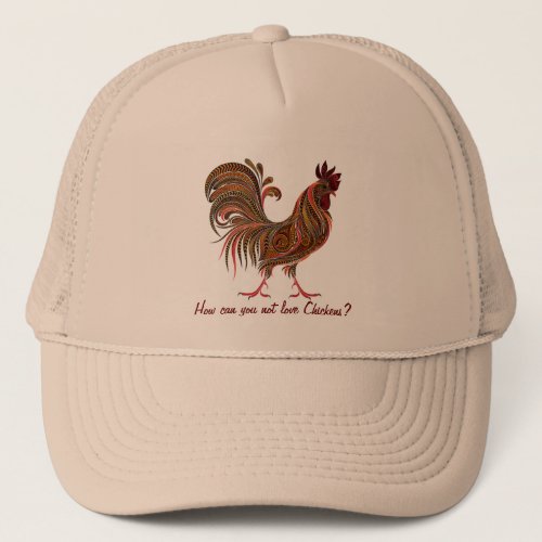 Beautiful Rooster fun love Chickens Quote Trucker Hat