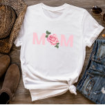 Beautiful Rose Mom Mother’s Day  T-shirt at Zazzle