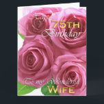 Beautiful Roses 75th birthday for my wife, big Card<br><div class="desc">Beautiful Roses 75th birthday for my wonderful wife. Customize your message inside.</div>