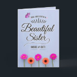 Beautiful Sister Inside and Out Birthday Card<br><div class="desc">Encourage your sister to see herself as you see her with this unique card featuring the message, "You are such a beautiful Sister inside and out!" Design appears with bright pink and orange gerbera daisies on bottom border and pink butterfly accent on top left. Inside left has butterfly with message,...</div>