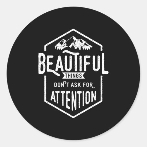 Beautiful Things Dont Ask For Attention Classic Round Sticker