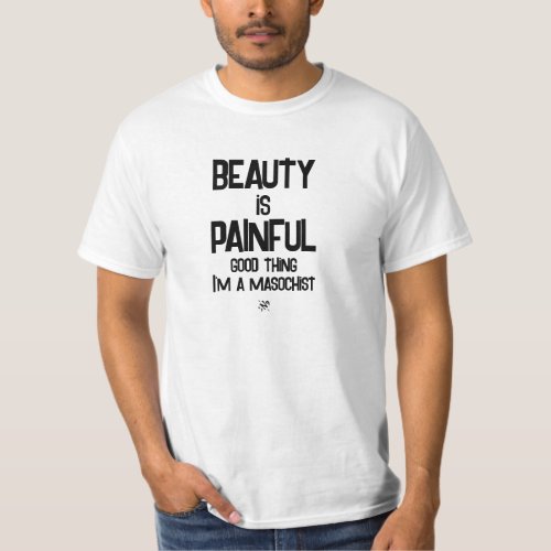 Beauty and pain T_Shirt