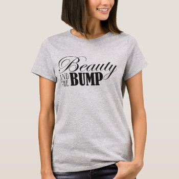 Beauty And The Bump T-shirt by CourtesyOfM at Zazzle