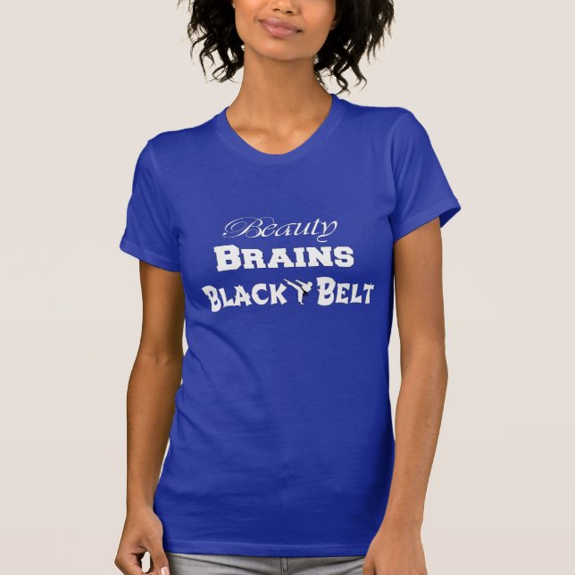 Beauty, Brains, and a Black Belt T-Shirt (Front)