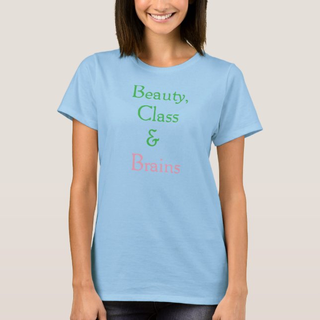 Beauty, Class & Brains T-Shirt (Front)