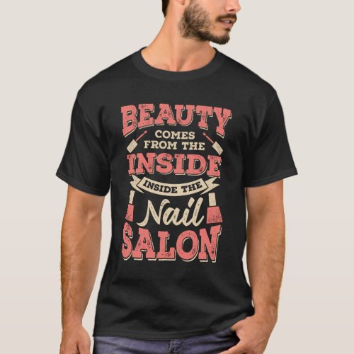 Beauty Comes From The Inside Inside The Nail Salon T_Shirt