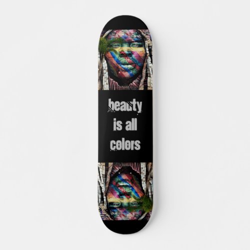 Beauty Comes in All Colors Skateboard