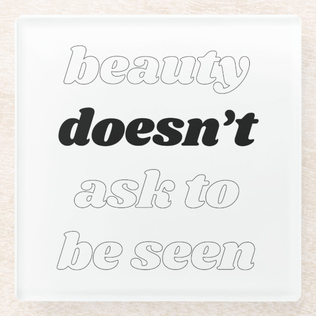 Beauty Doesn't Ask Glass Coaster (Front)