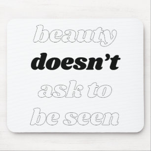 Beauty Doesn't Ask Mouse Pad