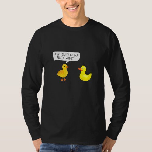 Beauty Duckling I Cant Believe You Got Plastic Su T_Shirt