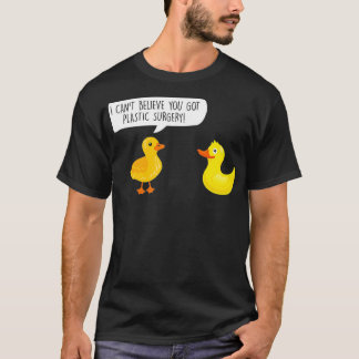 Beauty Duckling I Can't Believe You Got Plastic Su T-Shirt