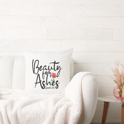 Beauty For Ashes Decorative Throw Pillow