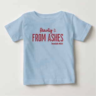 Beauty From Ashes Christian Faith Baby T-Shirt