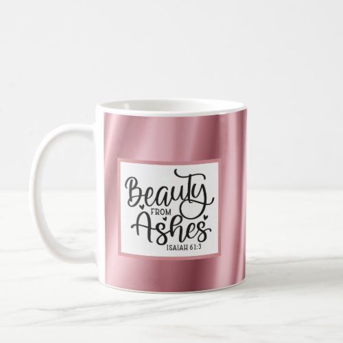 Beauty From Ashes Christian Quote Mug