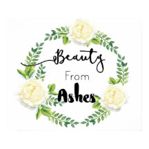"Beauty From Ashes" Inspirational Wall Poster