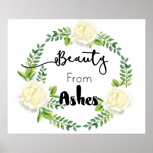 Beauty From Ashes Inspirational Wall Poster