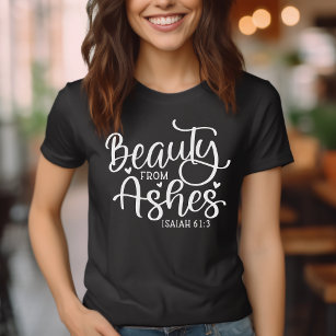 Beauty from Ashes Isaiah 61:3 Inspirational T-Shirt