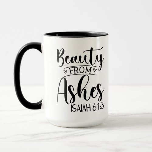 Beauty from Ashes Isaiah 613 Mug