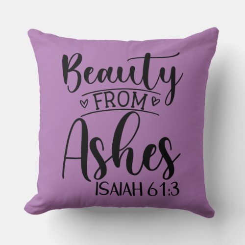 Beauty from Ashes Isaiah 613 Throw Pillow