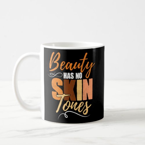Beauty Has No Skin Tone Black History Month Africa Coffee Mug