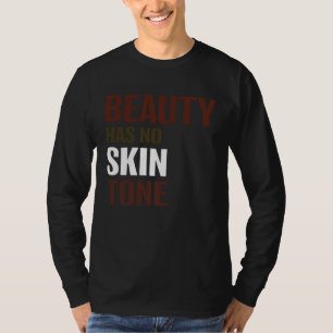 Beauty Has No Skin Tone Melanin Unisex T-Shirt