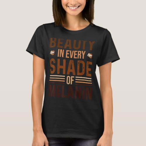 Beauty In Every Shade Of Melanin Black History Mon T_Shirt