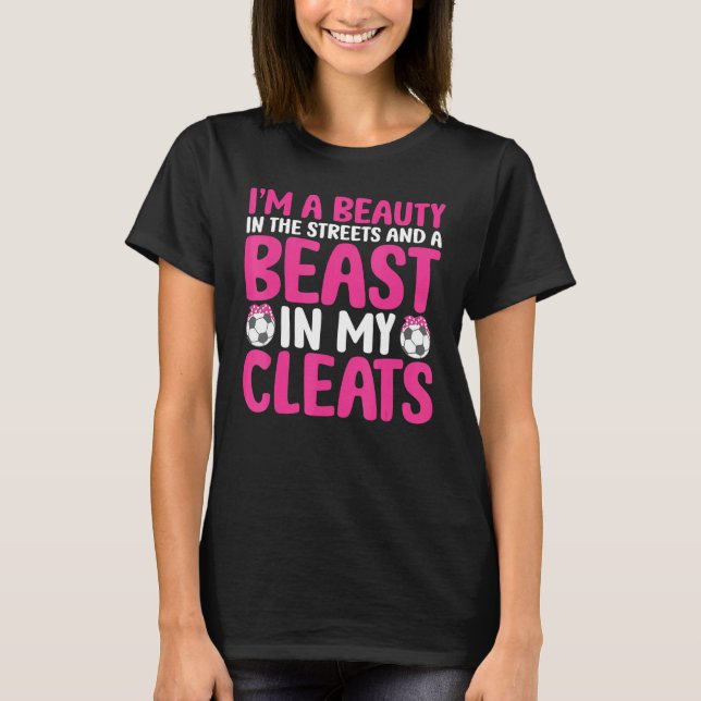 Beauty In The Streets Beast In My Cleats Funny Soc T-Shirt (Front)