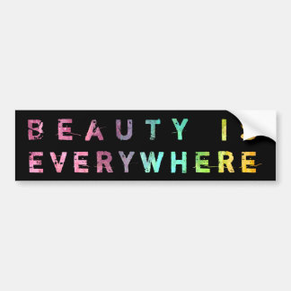 Beauty Is Everywhere Bumper Sticker