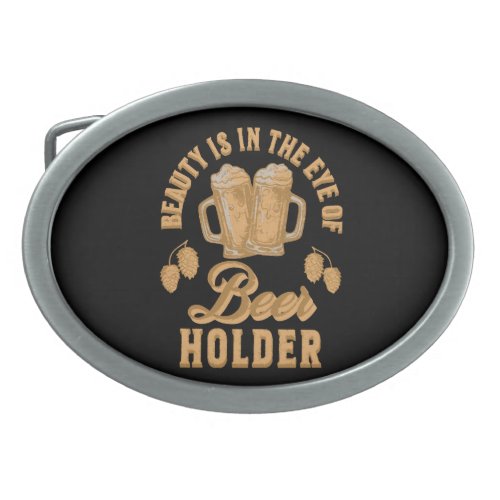 Beauty Is In The Eye of Beer Holder Belt Buckle