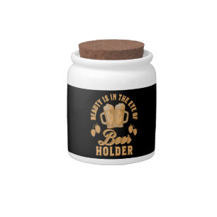 Beauty Is In The Eye of Beer Holder Candy Jar