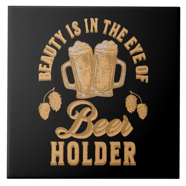 Beauty Is In The Eye of Beer Holder Ceramic Tile (Front)