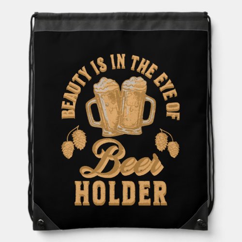 Beauty Is In The Eye of Beer Holder Drawstring Bag