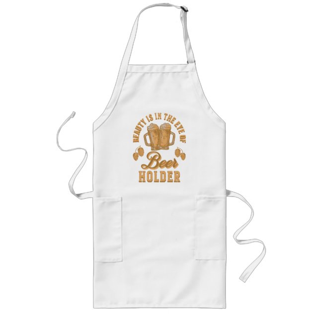 Beauty Is In The Eye of Beer Holder Long Apron (Front)