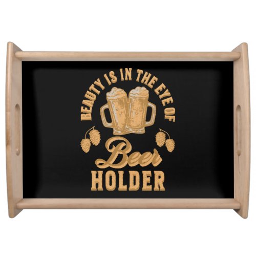 Beauty Is In The Eye of Beer Holder Serving Tray