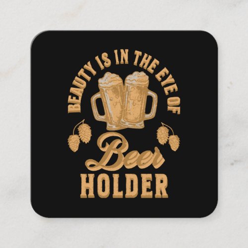 Beauty Is In The Eye of Beer Holder Square Business Card