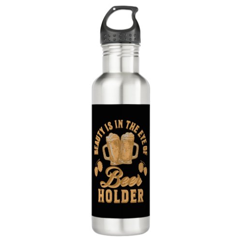 Beauty Is In The Eye of Beer Holder Stainless Steel Water Bottle