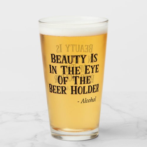 Beauty is in the Eye of the Beer Holder _ Alcohol Glass