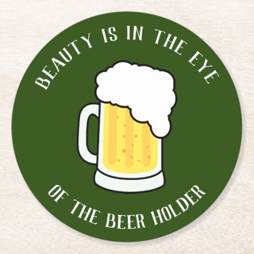 Beauty is in the eye of the beer holder beer mug Round Paper Coaster