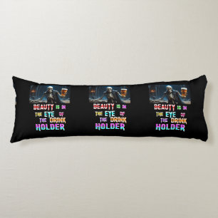 Beauty Is In The Eye Of The Drink Holder Body Pillow
