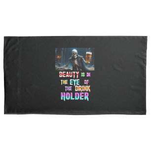 Beauty Is In The Eye Of The Drink Holder Pillow Case