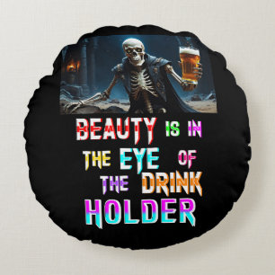 Beauty Is In The Eye Of The Drink Holder Round Pillow
