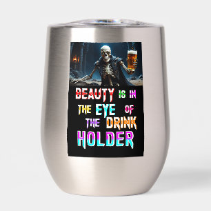 Beauty Is In The Eye Of The Drink Holder Thermal Wine Tumbler