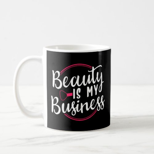 Beauty Is My Business  Coffee Mug