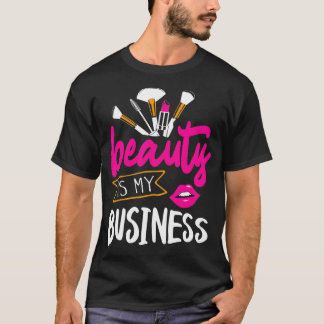 Beauty is my Business Hair and Makeup Beautician T-Shirt
