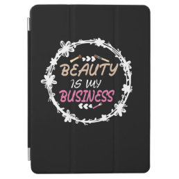 Beauty Is My Business Makeup Beauticians womens  iPad Air Cover